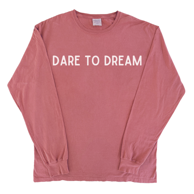 Dare to Dream-Long Sleeve T-shirt-Comes in 3 Colors