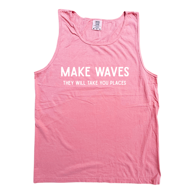 Make Waves they will take you places Tank- 5 Colors