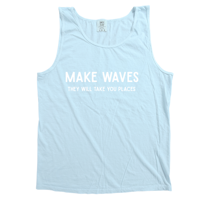 Make Waves they will take you places Tank- 5 Colors