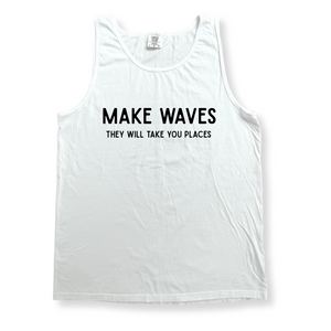 Make Waves they will take you places Tank- 5 Colors